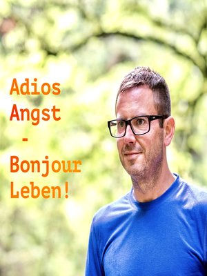 cover image of Adios Angst – Bonjour Leben!